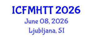 International Conference on Fluid Mechanics, Heat Transfer and Thermodynamics (ICFMHTT) June 08, 2026 - Ljubljana, Slovenia International Conference on Fluid Mechanics, Heat Transfer and Thermodynamics (ICFMHTT) June 08, 2026 - Ljubljana, Slovenia