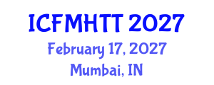 International Conference on Fluid Mechanics, Heat Transfer and Thermodynamics (ICFMHTT) February 17, 2027 - Mumbai, India International Conference on Fluid Mechanics, Heat Transfer and Thermodynamics (ICFMHTT) February 17, 2027 - Mumbai, India