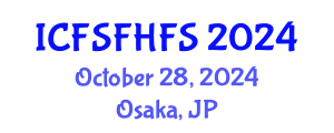 International Conference on Food Safety and Food Hygiene in Food Science (ICFSFHFS) October 28, 2024 - Osaka, Japan
