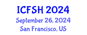 International Conference on Food Sciences and Health (ICFSH) September 26, 2024 - San Francisco, United States