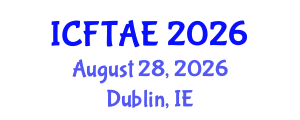 International Conference on Food Technology and Agricultural Engineering (ICFTAE) August 28, 2026 - Dublin, Ireland International Conference on Food Technology and Agricultural Engineering (ICFTAE) August 28, 2026 - Dublin, Ireland