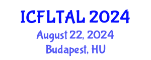 International Conference on Foreign Language Teaching and Applied Linguistics (ICFLTAL) August 22, 2024 - Budapest, Hungary
