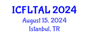 International Conference on Foreign Language Teaching and Applied Linguistics (ICFLTAL) August 15, 2024 - Istanbul, Turkey