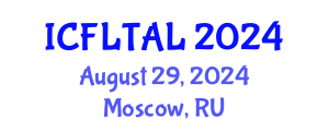 International Conference on Foreign Language Teaching and Applied Linguistics (ICFLTAL) August 29, 2024 - Moscow, Russia