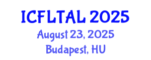 International Conference on Foreign Language Teaching and Applied Linguistics (ICFLTAL) August 23, 2025 - Budapest, Hungary