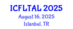 International Conference on Foreign Language Teaching and Applied Linguistics (ICFLTAL) August 16, 2025 - Istanbul, Turkey