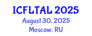 International Conference on Foreign Language Teaching and Applied Linguistics (ICFLTAL) August 30, 2025 - Moscow, Russia