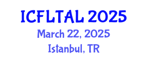 International Conference on Foreign Language Teaching and Applied Linguistics (ICFLTAL) March 22, 2025 - Istanbul, Turkey