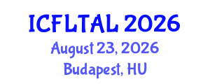 International Conference on Foreign Language Teaching and Applied Linguistics (ICFLTAL) August 23, 2026 - Budapest, Hungary