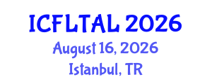 International Conference on Foreign Language Teaching and Applied Linguistics (ICFLTAL) August 16, 2026 - Istanbul, Turkey