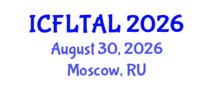 International Conference on Foreign Language Teaching and Applied Linguistics (ICFLTAL) August 30, 2026 - Moscow, Russia