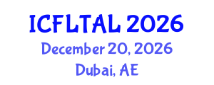 International Conference on Foreign Language Teaching and Applied Linguistics (ICFLTAL) December 20, 2026 - Dubai, United Arab Emirates International Conference on Foreign Language Teaching and Applied Linguistics (ICFLTAL) December 20, 2026 - Dubai, United Arab Emirates