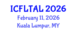 International Conference on Foreign Language Teaching and Applied Linguistics (ICFLTAL) February 11, 2026 - Kuala Lumpur, Malaysia