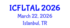 International Conference on Foreign Language Teaching and Applied Linguistics (ICFLTAL) March 22, 2026 - Istanbul, Turkey