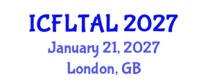 International Conference on Foreign Language Teaching and Applied Linguistics (ICFLTAL) January 21, 2027 - London, United Kingdom International Conference on Foreign Language Teaching and Applied Linguistics (ICFLTAL) January 21, 2027 - London, United Kingdom