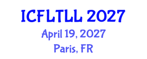 International Conference on Foreign Language Teaching, Learning and Linguistics (ICFLTLL) April 19, 2027 - Paris, France