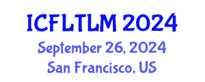 International Conference on Foreign Language Teaching, Learning and Multilingualism (ICFLTLM) September 26, 2024 - San Francisco, United States