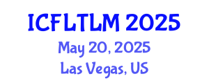 International Conference on Foreign Language Teaching, Learning and Multilingualism (ICFLTLM) May 20, 2025 - Las Vegas, United States