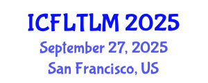 International Conference on Foreign Language Teaching, Learning and Multilingualism (ICFLTLM) September 27, 2025 - San Francisco, United States