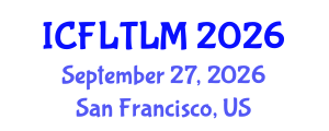 International Conference on Foreign Language Teaching, Learning and Multilingualism (ICFLTLM) September 27, 2026 - San Francisco, United States