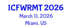 International Conference on Fresh Water Resources Management and Technology (ICFWRMT) March 11, 2026 - Miami, United States