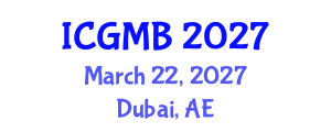 International Conference on Genetics and Molecular Biology (ICGMB) March 22, 2027 - Dubai, United Arab Emirates International Conference on Genetics and Molecular Biology (ICGMB) March 22, 2027 - Dubai, United Arab Emirates