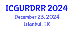 International Conference on Geological Urban Risks and Disaster Risk Reduction (ICGURDRR) December 23, 2024 - Istanbul, Turkey