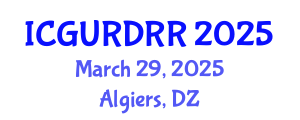 International Conference on Geological Urban Risks and Disaster Risk Reduction (ICGURDRR) March 29, 2025 - Algiers, Algeria