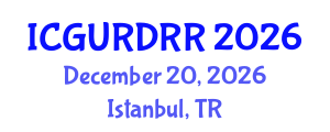 International Conference on Geological Urban Risks and Disaster Risk Reduction (ICGURDRR) December 20, 2026 - Istanbul, Turkey