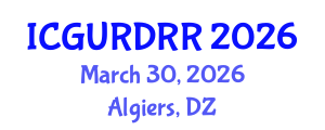 International Conference on Geological Urban Risks and Disaster Risk Reduction (ICGURDRR) March 30, 2026 - Algiers, Algeria International Conference on Geological Urban Risks and Disaster Risk Reduction (ICGURDRR) March 30, 2026 - Algiers, Algeria