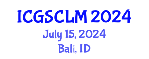 International Conference on Global Supply Chain and Logistics Management (ICGSCLM) July 15, 2024 - Bali, Indonesia