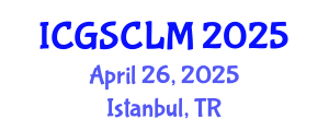 International Conference on Global Supply Chain and Logistics Management (ICGSCLM) April 26, 2025 - Istanbul, Turkey