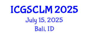 International Conference on Global Supply Chain and Logistics Management (ICGSCLM) July 15, 2025 - Bali, Indonesia