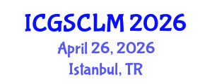 International Conference on Global Supply Chain and Logistics Management (ICGSCLM) April 26, 2026 - Istanbul, Turkey