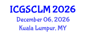 International Conference on Global Supply Chain and Logistics Management (ICGSCLM) December 06, 2026 - Kuala Lumpur, Malaysia International Conference on Global Supply Chain and Logistics Management (ICGSCLM) December 06, 2026 - Kuala Lumpur, Malaysia