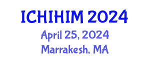 International Conference on Health Informatics and Health Information Management (ICHIHIM) April 25, 2024 - Marrakesh, Morocco