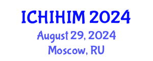 International Conference on Health Informatics and Health Information Management (ICHIHIM) August 29, 2024 - Moscow, Russia
