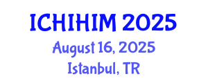 International Conference on Health Informatics and Health Information Management (ICHIHIM) August 16, 2025 - Istanbul, Turkey