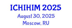 International Conference on Health Informatics and Health Information Management (ICHIHIM) August 30, 2025 - Moscow, Russia