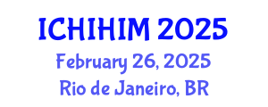 International Conference on Health Informatics and Health Information Management (ICHIHIM) February 26, 2025 - Rio de Janeiro, Brazil