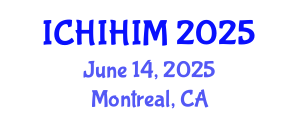 International Conference on Health Informatics and Health Information Management (ICHIHIM) June 14, 2025 - Montreal, Canada