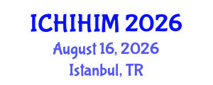 International Conference on Health Informatics and Health Information Management (ICHIHIM) August 16, 2026 - Istanbul, Turkey