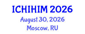 International Conference on Health Informatics and Health Information Management (ICHIHIM) August 30, 2026 - Moscow, Russia