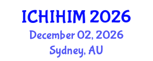 International Conference on Health Informatics and Health Information Management (ICHIHIM) December 02, 2026 - Sydney, Australia International Conference on Health Informatics and Health Information Management (ICHIHIM) December 02, 2026 - Sydney, Australia