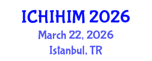International Conference on Health Informatics and Health Information Management (ICHIHIM) March 22, 2026 - Istanbul, Turkey