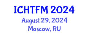 International Conference on Heat Transfer and Fluid Mechanics (ICHTFM) August 29, 2024 - Moscow, Russia