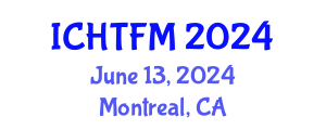 International Conference on Heat Transfer and Fluid Mechanics (ICHTFM) June 13, 2024 - Montreal, Canada