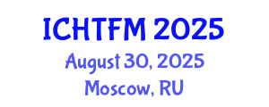 International Conference on Heat Transfer and Fluid Mechanics (ICHTFM) August 30, 2025 - Moscow, Russia