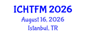 International Conference on Heat Transfer and Fluid Mechanics (ICHTFM) August 16, 2026 - Istanbul, Turkey