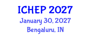 International Conference on High Energy Physics (ICHEP) January 30, 2027 - Bengaluru, India International Conference on High Energy Physics (ICHEP) January 30, 2027 - Bengaluru, India